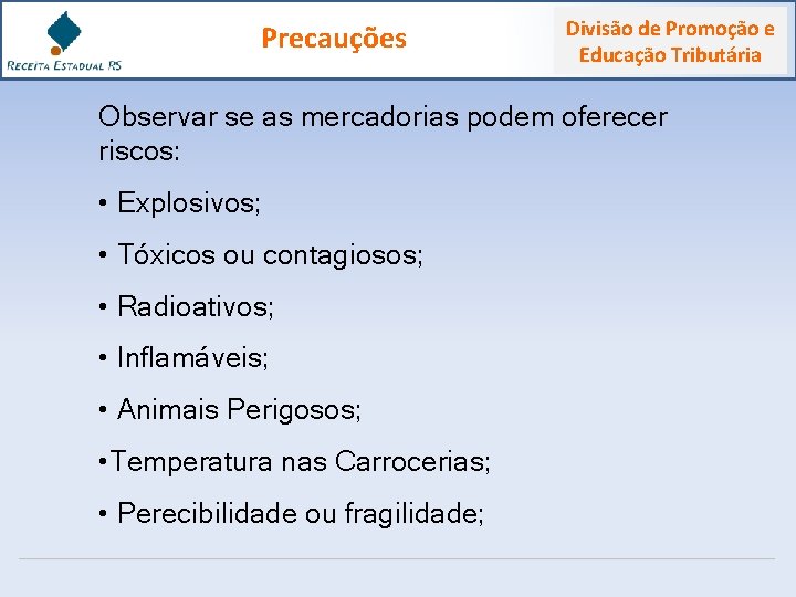 Precauções Divisão de Promoção e Educação Tributária Observar se as mercadorias podem oferecer riscos: