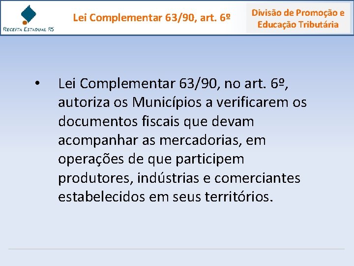 Lei Complementar 63/90, art. 6º • Divisão de Promoção e Educação Tributária Lei Complementar