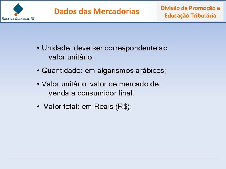 Dados das Mercadorias Divisão de Promoção e Educação Tributária • Unidade: deve ser correspondente