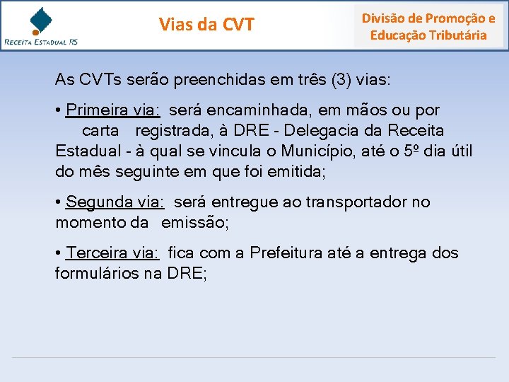 Vias da CVT Divisão de Promoção e Educação Tributária As CVTs serão preenchidas em