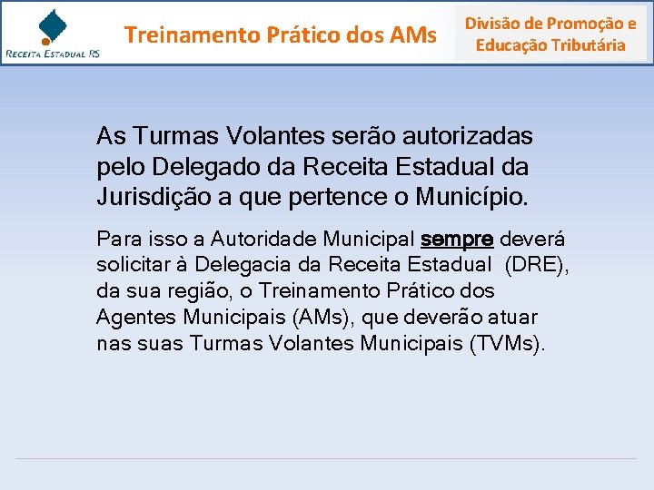 Treinamento Prático dos AMs Divisão de Promoção e Educação Tributária As Turmas Volantes serão