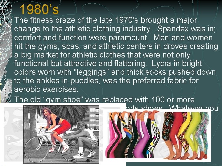 1980’s The fitness craze of the late 1970’s brought a major change to the