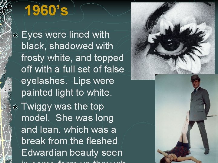 1960’s Eyes were lined with black, shadowed with frosty white, and topped off with