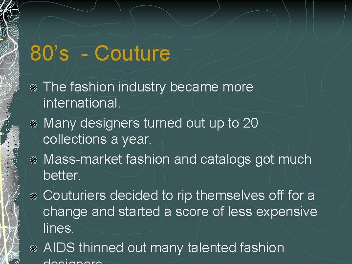 80’s - Couture The fashion industry became more international. Many designers turned out up