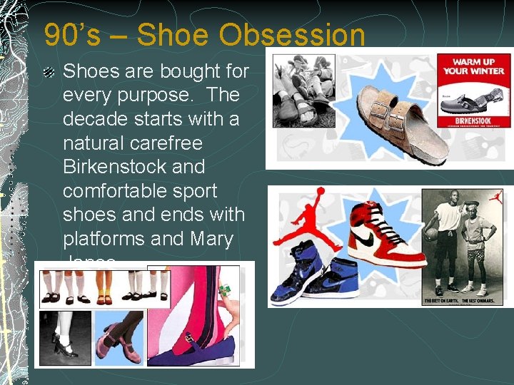 90’s – Shoe Obsession Shoes are bought for every purpose. The decade starts with