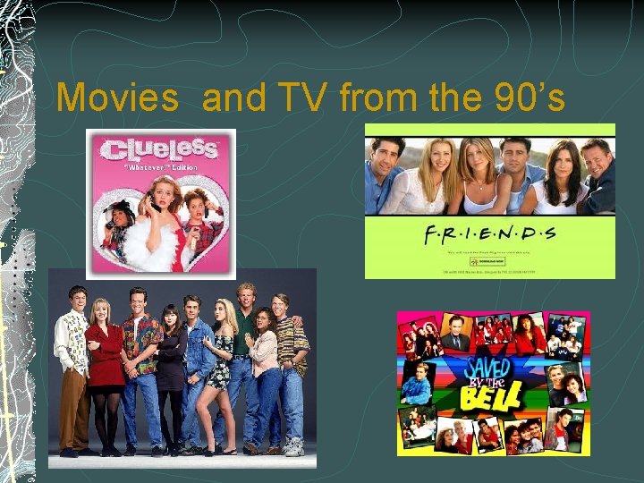 Movies and TV from the 90’s 