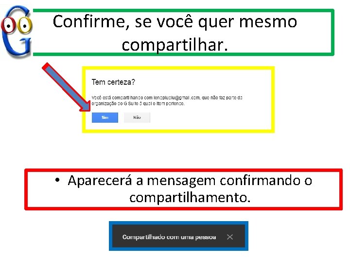 Confirme, se você quer mesmo compartilhar. • Aparecerá a mensagem confirmando o compartilhamento. 