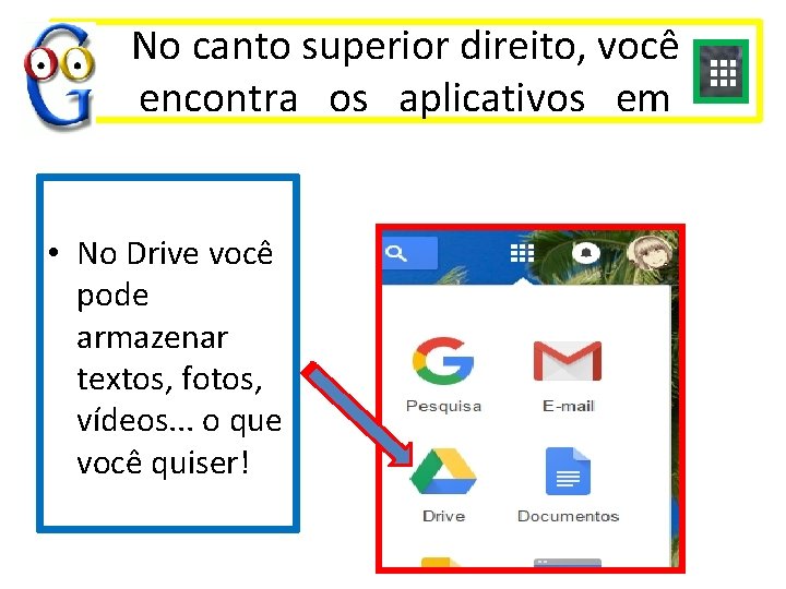 No canto superior direito, você encontra os aplicativos em • No Drive você pode