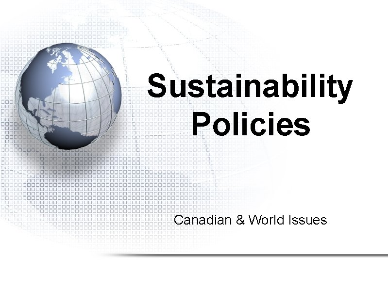 Sustainability Policies Canadian & World Issues 