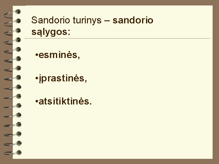 Sandorio turinys – sandorio sąlygos: • esminės, • įprastinės, • atsitiktinės. 