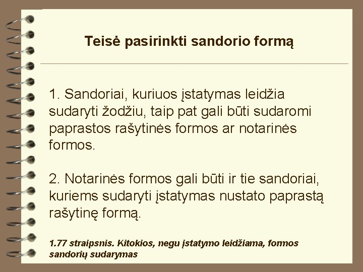 Teisė pasirinkti sandorio formą 1. Sandoriai, kuriuos įstatymas leidžia sudaryti žodžiu, taip pat gali