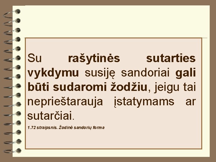 Su rašytinės sutarties vykdymu susiję sandoriai gali būti sudaromi žodžiu, jeigu tai neprieštarauja įstatymams