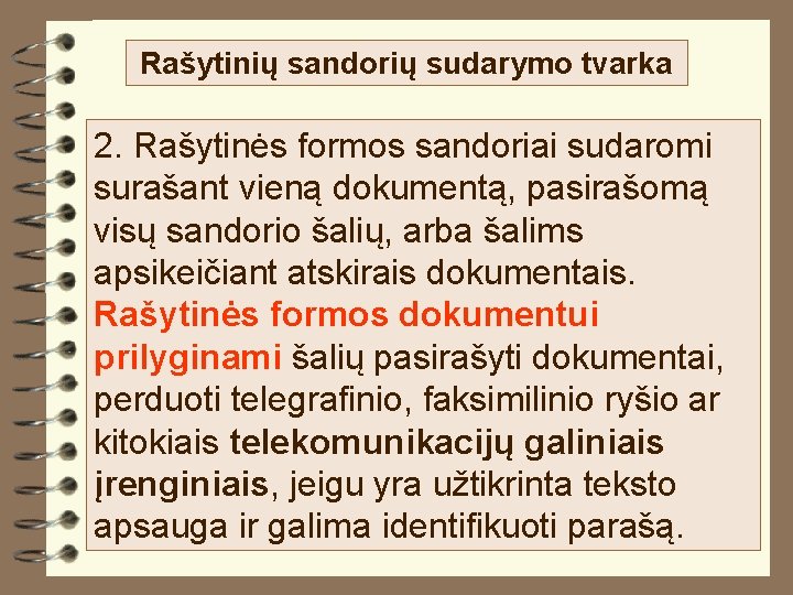 Rašytinių sandorių sudarymo tvarka 2. Rašytinės formos sandoriai sudaromi surašant vieną dokumentą, pasirašomą visų