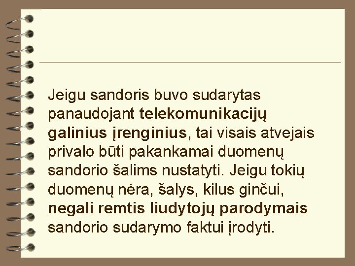 Jeigu sandoris buvo sudarytas panaudojant telekomunikacijų galinius įrenginius, tai visais atvejais privalo būti pakankamai