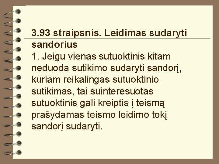 3. 93 straipsnis. Leidimas sudaryti sandorius 1. Jeigu vienas sutuoktinis kitam neduoda sutikimo sudaryti