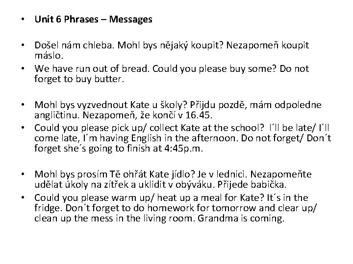  • Unit 6 Phrases – Messages • Došel nám chleba. Mohl bys nějaký