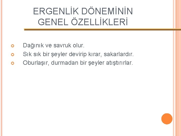 ERGENLİK DÖNEMİNİN GENEL ÖZELLİKLERİ Dağınık ve savruk olur. Sık sık bir şeyler devirip kırar,