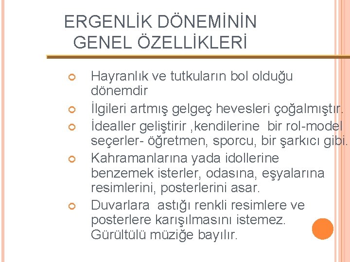 ERGENLİK DÖNEMİNİN GENEL ÖZELLİKLERİ Hayranlık ve tutkuların bol olduğu dönemdir İlgileri artmış gelgeç hevesleri