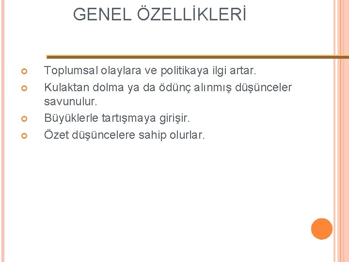 GENEL ÖZELLİKLERİ Toplumsal olaylara ve politikaya ilgi artar. Kulaktan dolma ya da ödünç alınmış