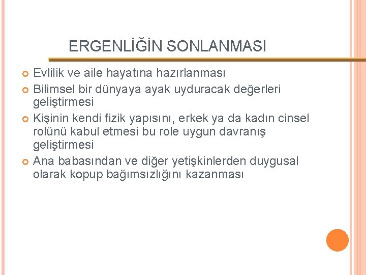 ERGENLİĞİN SONLANMASI Evlilik ve aile hayatına hazırlanması Bilimsel bir dünyaya ayak uyduracak değerleri geliştirmesi