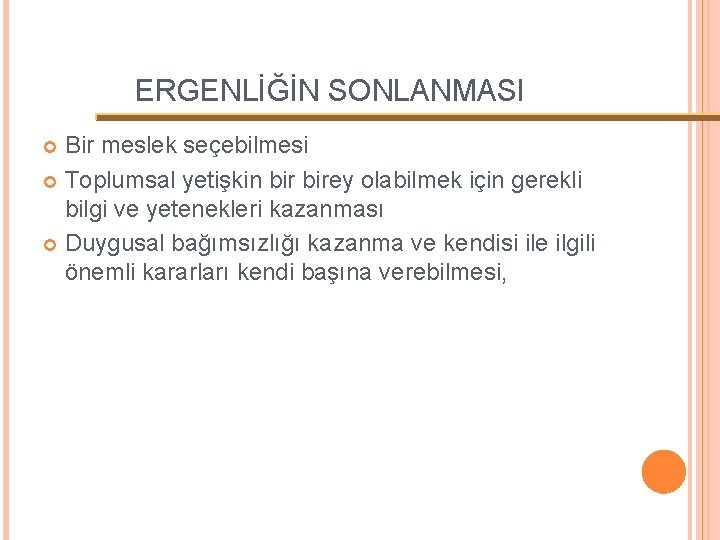 ERGENLİĞİN SONLANMASI Bir meslek seçebilmesi Toplumsal yetişkin birey olabilmek için gerekli bilgi ve yetenekleri