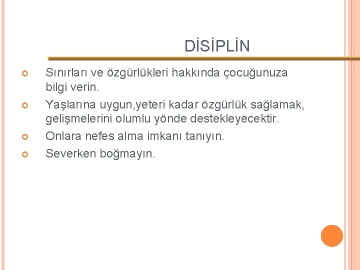 DİSİPLİN Sınırları ve özgürlükleri hakkında çocuğunuza bilgi verin. Yaşlarına uygun, yeteri kadar özgürlük sağlamak,