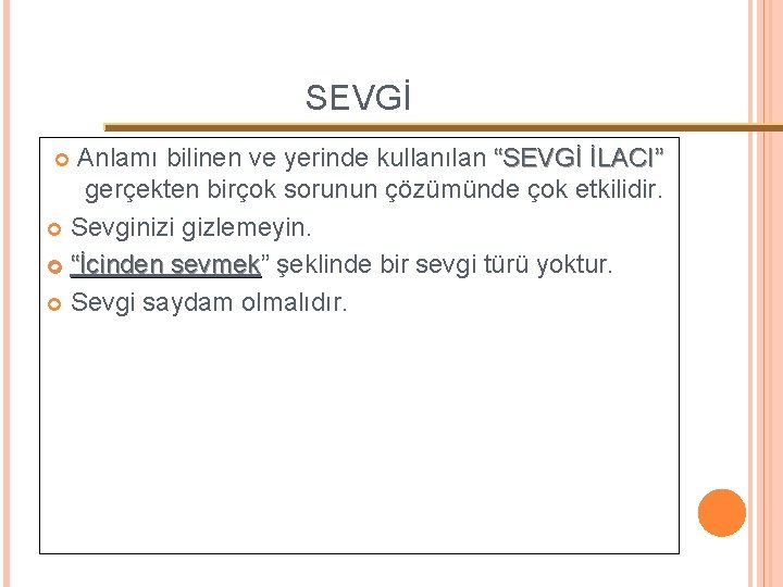 SEVGİ Anlamı bilinen ve yerinde kullanılan “SEVGİ İLACI” gerçekten birçok sorunun çözümünde çok etkilidir.