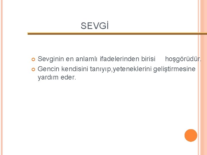 SEVGİ Sevginin en anlamlı ifadelerinden birisi hoşgörüdür. Gencin kendisini tanıyıp, yeteneklerini geliştirmesine yardım eder.