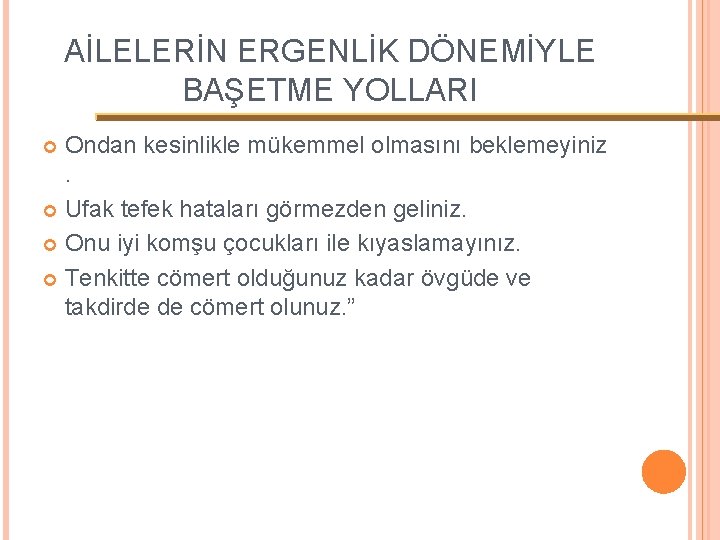 AİLELERİN ERGENLİK DÖNEMİYLE BAŞETME YOLLARI Ondan kesinlikle mükemmel olmasını beklemeyiniz. Ufak tefek hataları görmezden