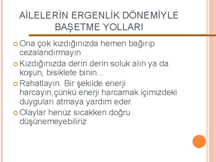 AİLELERİN ERGENLİK DÖNEMİYLE BAŞETME YOLLARI Ona çok kızdığınızda hemen bağırıp cezalandırmayın Kızdığınızda derin soluk