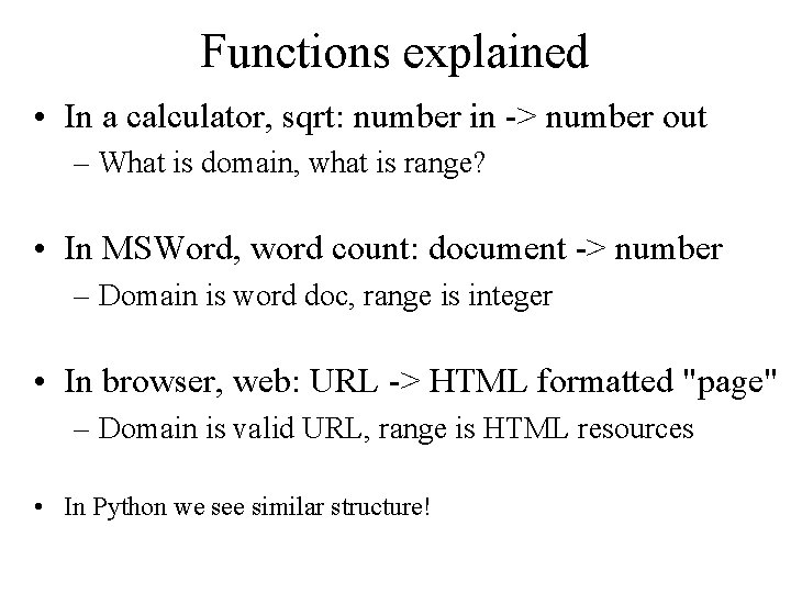 Functions explained • In a calculator, sqrt: number in -> number out – What