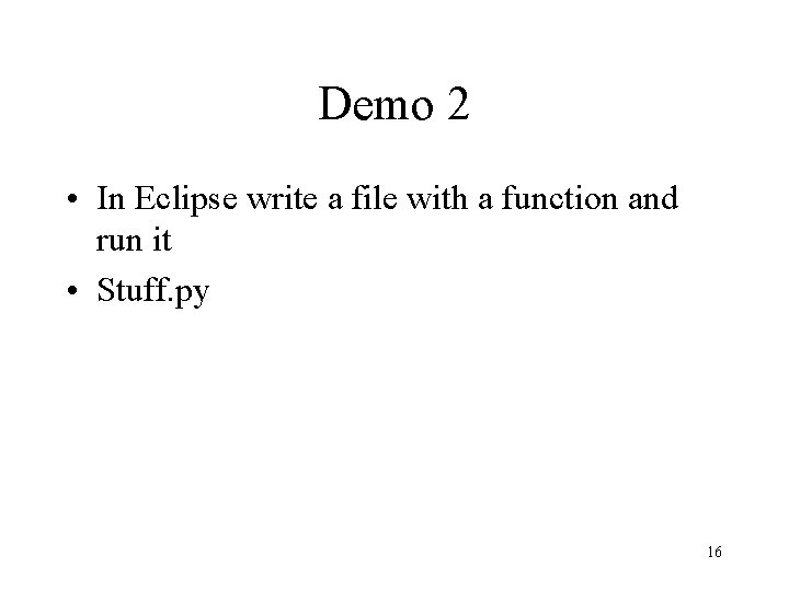 Demo 2 • In Eclipse write a file with a function and run it