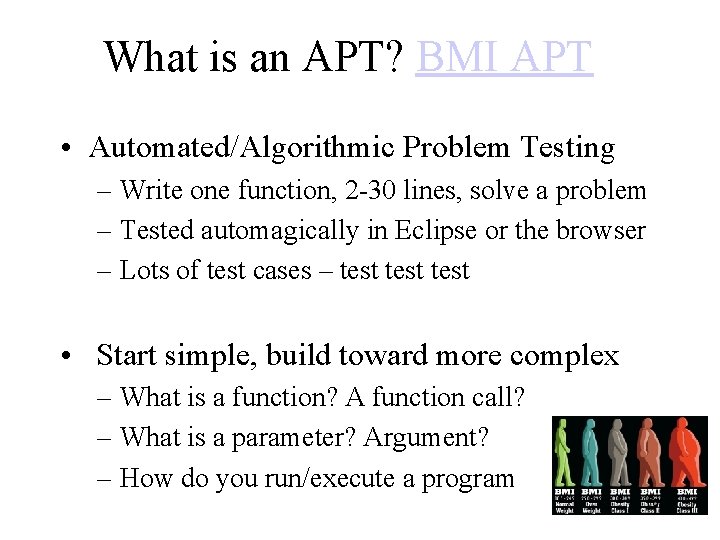 What is an APT? BMI APT • Automated/Algorithmic Problem Testing – Write one function,