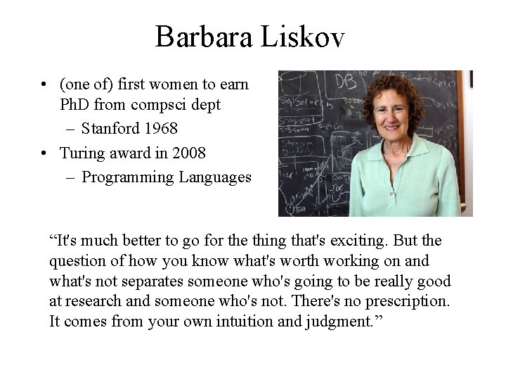 Barbara Liskov • (one of) first women to earn Ph. D from compsci dept