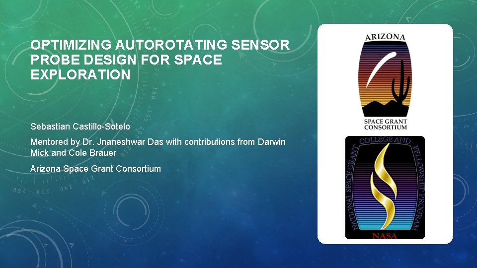 OPTIMIZING AUTOROTATING SENSOR PROBE DESIGN FOR SPACE EXPLORATION Sebastian Castillo-Sotelo Mentored by Dr. Jnaneshwar