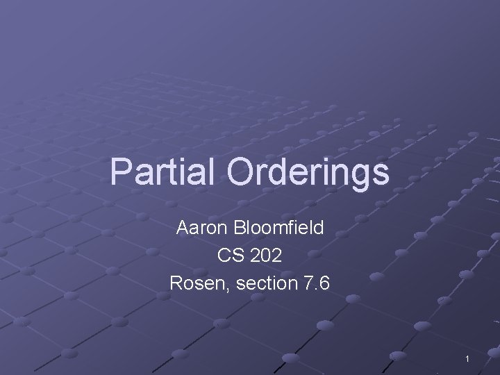 Partial Orderings Aaron Bloomfield CS 202 Rosen, section 7. 6 1 