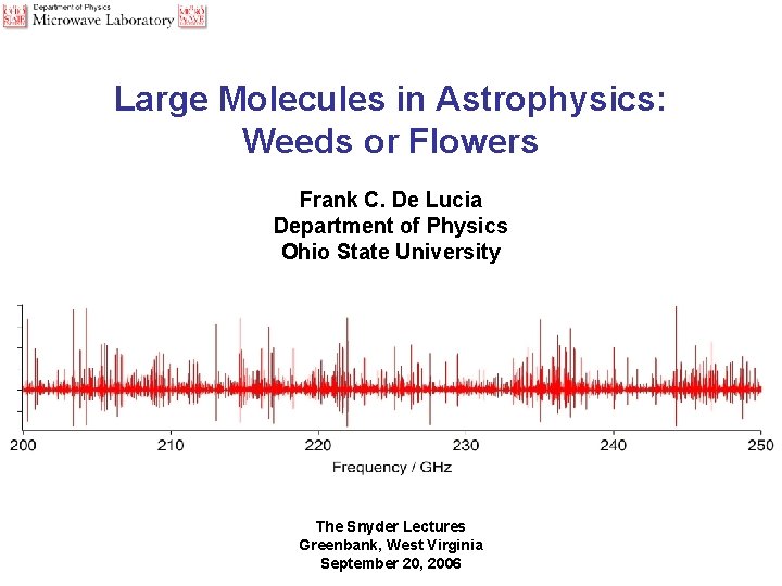 Large Molecules in Astrophysics: Weeds or Flowers Frank C. De Lucia Department of Physics