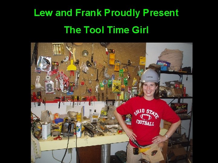 Lew and Frank Proudly Present The Tool Time Girl 