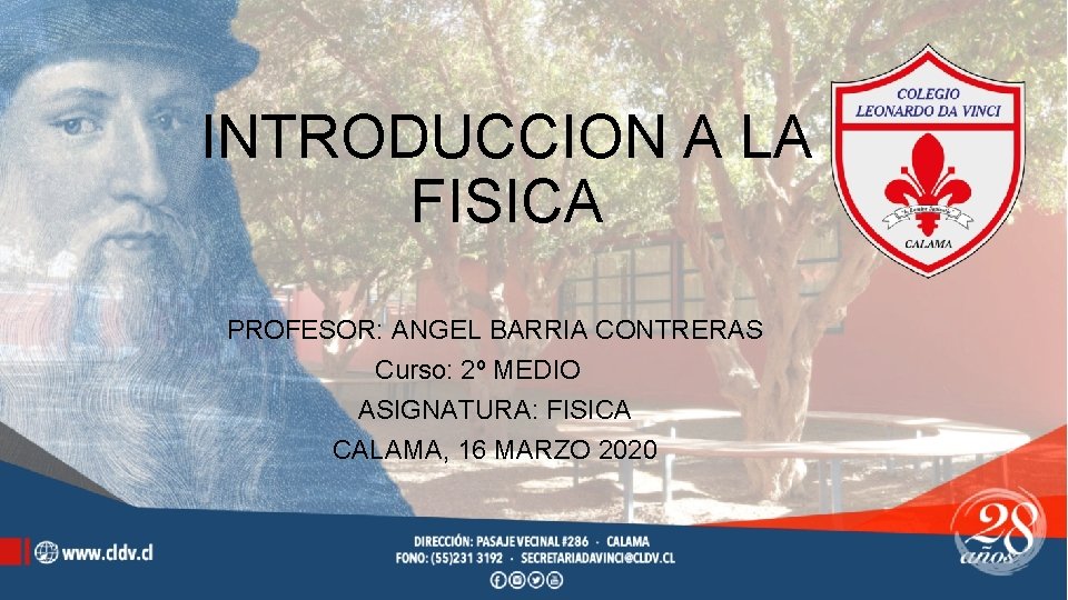 INTRODUCCION A LA FISICA PROFESOR: ANGEL BARRIA CONTRERAS Curso: 2º MEDIO ASIGNATURA: FISICA CALAMA,