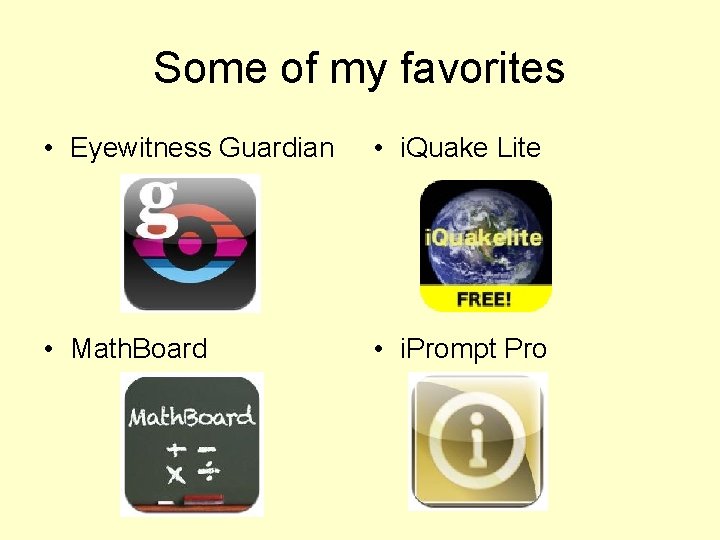 Some of my favorites • Eyewitness Guardian • i. Quake Lite • Math. Board