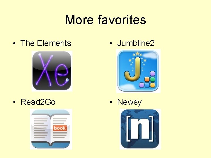 More favorites • The Elements • Jumbline 2 • Read 2 Go • Newsy