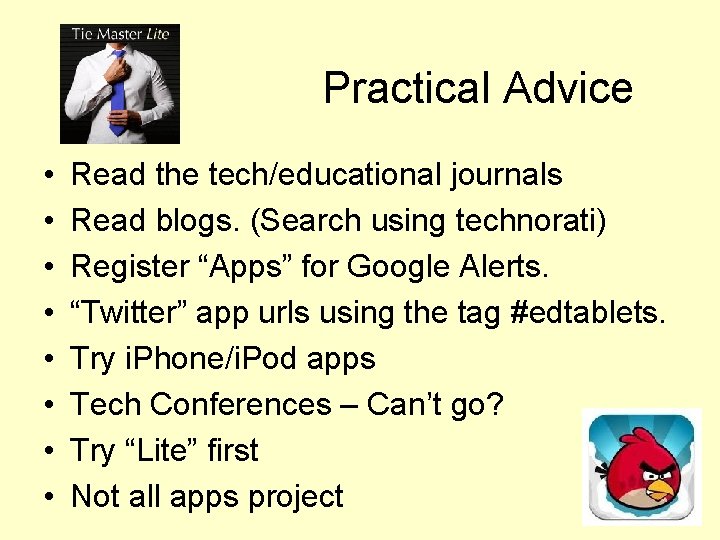 Practical Advice • • Read the tech/educational journals Read blogs. (Search using technorati) Register