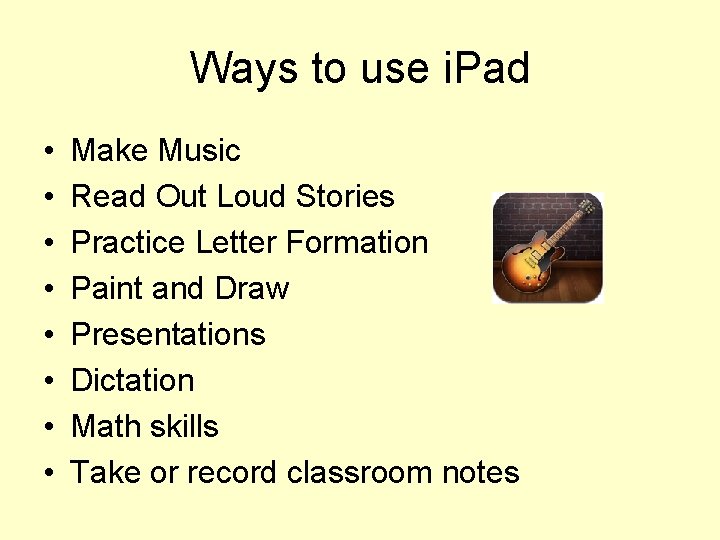 Ways to use i. Pad • • Make Music Read Out Loud Stories Practice