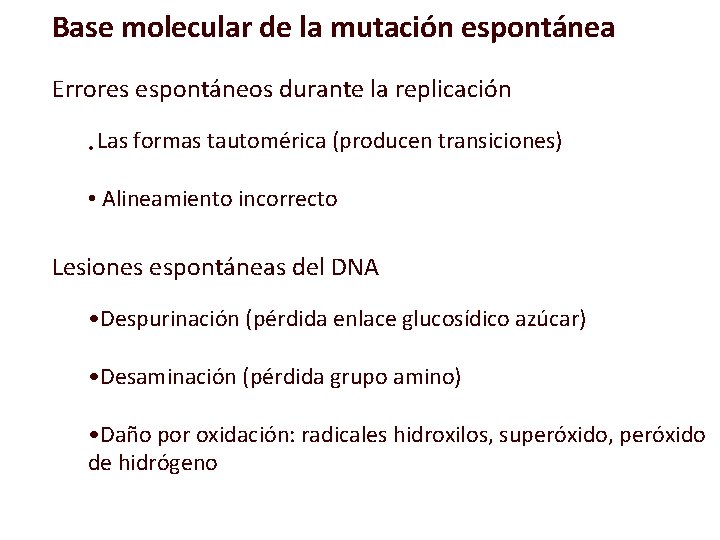 Base molecular de la mutación espontánea Errores espontáneos durante la replicación • Las formas