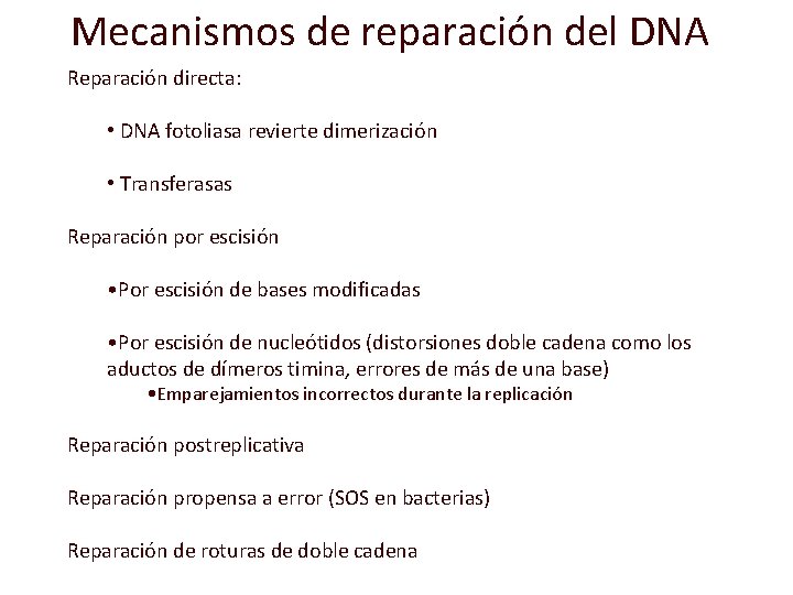 Mecanismos de reparación del DNA Reparación directa: • DNA fotoliasa revierte dimerización • Transferasas