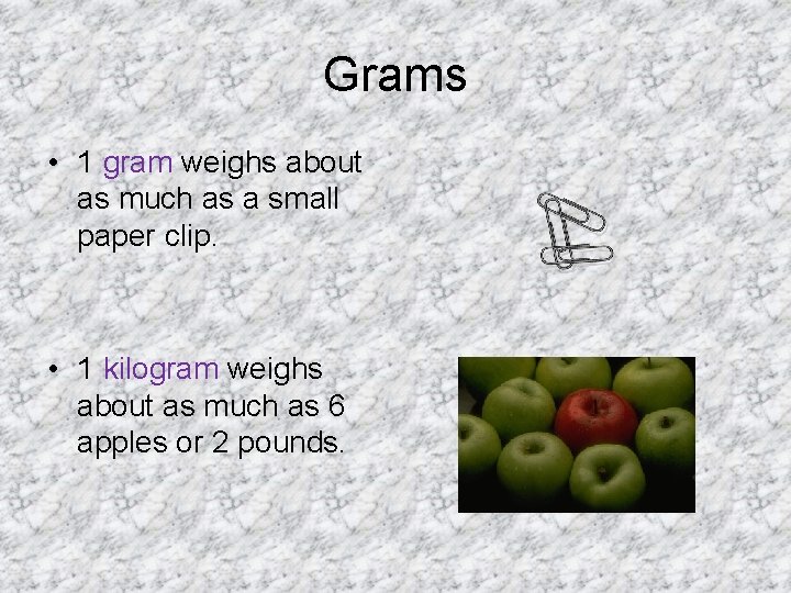 Grams • 1 gram weighs about as much as a small paper clip. • Grams • 1 gram weighs about as much as a small paper clip. •