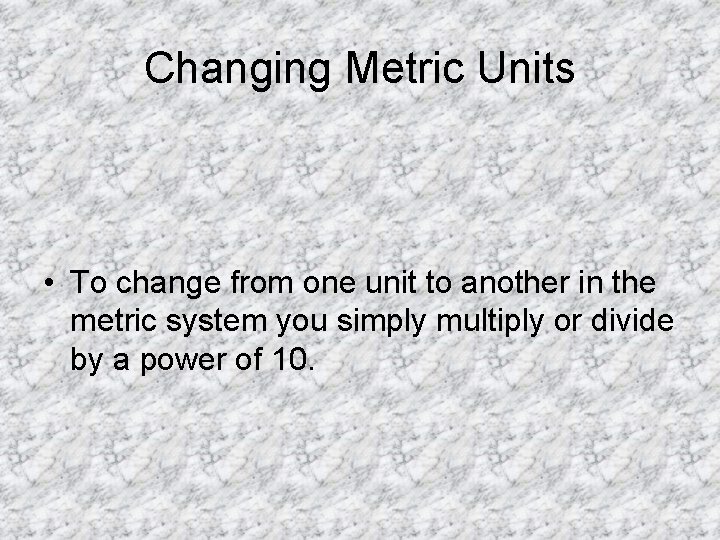 Changing Metric Units • To change from one unit to another in the metric Changing Metric Units • To change from one unit to another in the metric