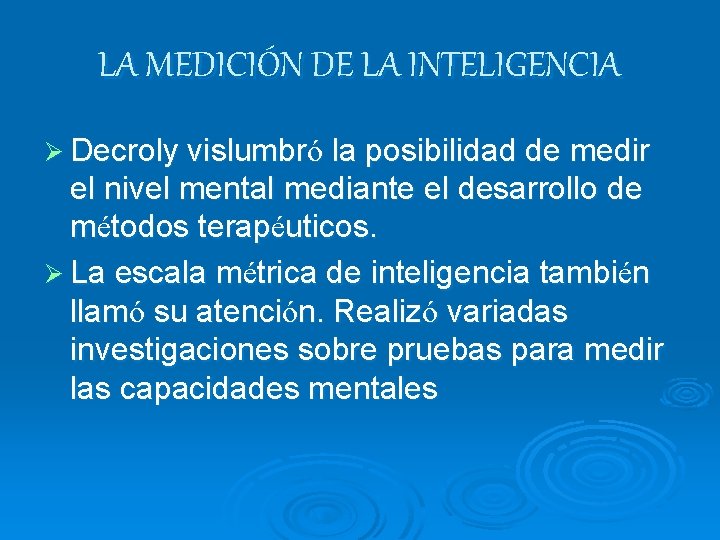 LA MEDICIÓN DE LA INTELIGENCIA Ø Decroly vislumbró la posibilidad de medir el nivel