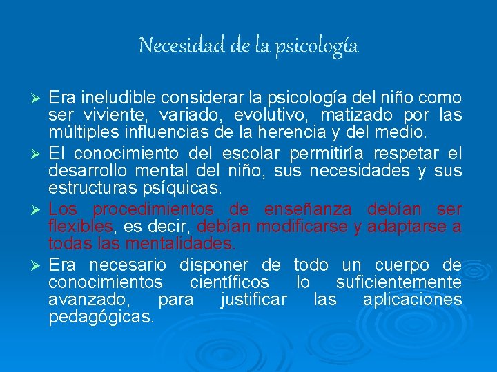 Necesidad de la psicología Era ineludible considerar la psicología del niño como ser viviente,