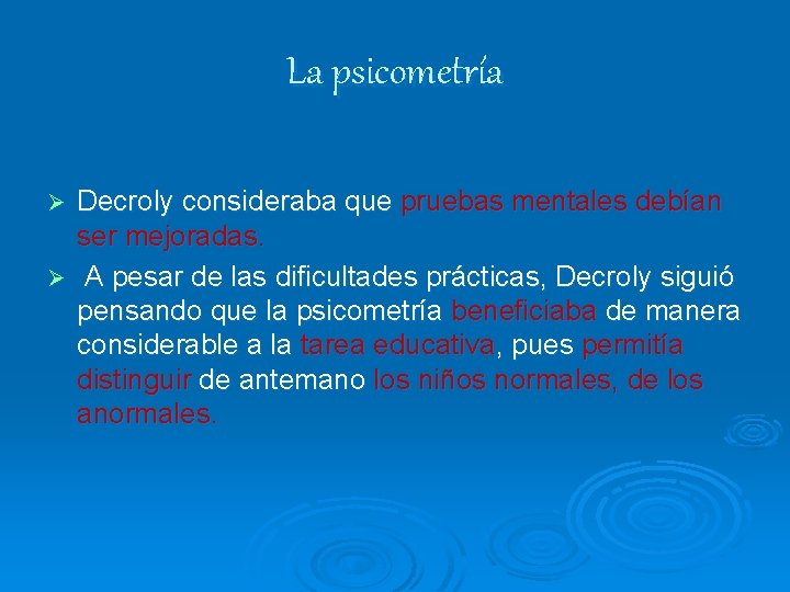 La psicometría Decroly consideraba que pruebas mentales debían ser mejoradas. Ø A pesar de